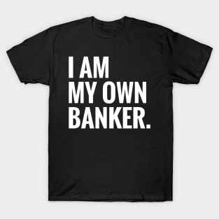 I Am My Own Banker T-Shirt